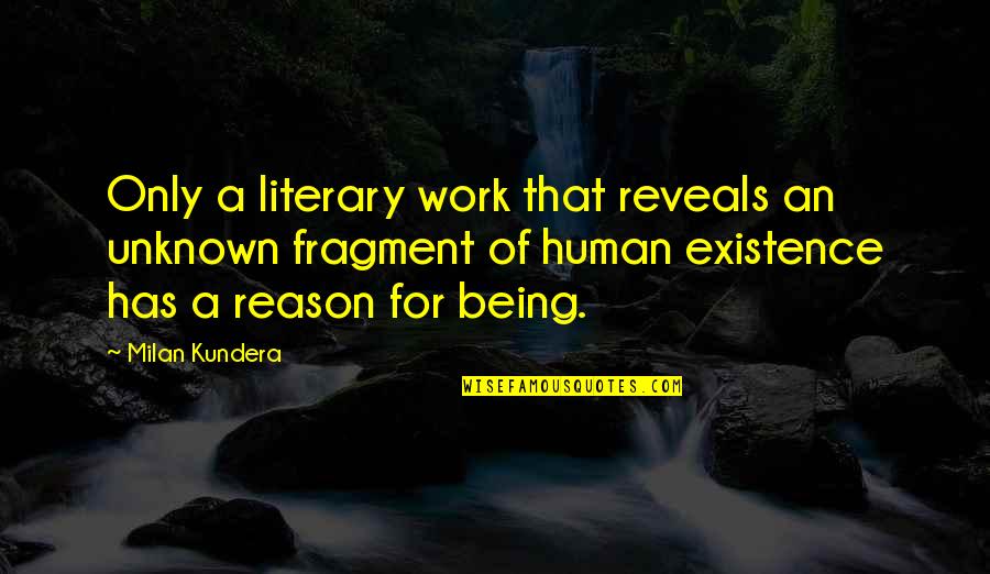 Only Being Human Quotes By Milan Kundera: Only a literary work that reveals an unknown