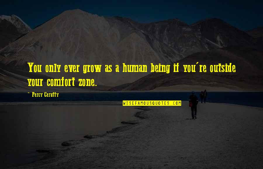 Only Being Human Quotes By Percy Cerutty: You only ever grow as a human being