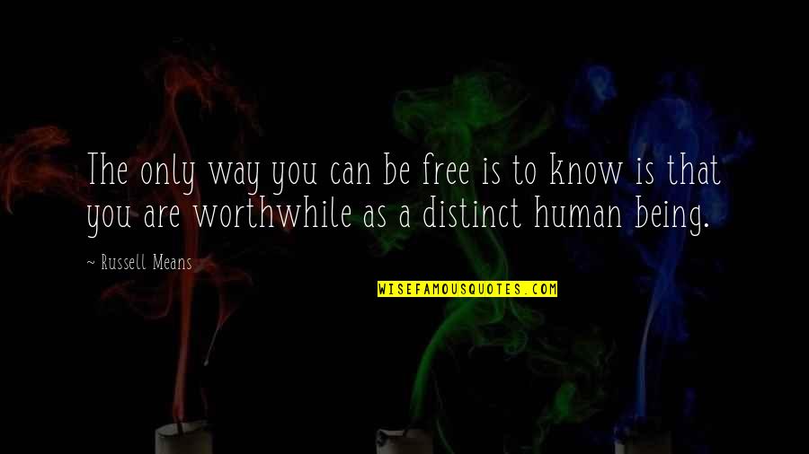 Only Being Human Quotes By Russell Means: The only way you can be free is