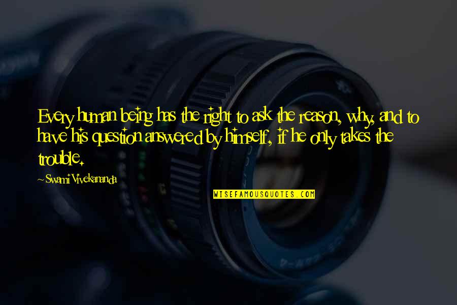 Only Being Human Quotes By Swami Vivekananda: Every human being has the right to ask