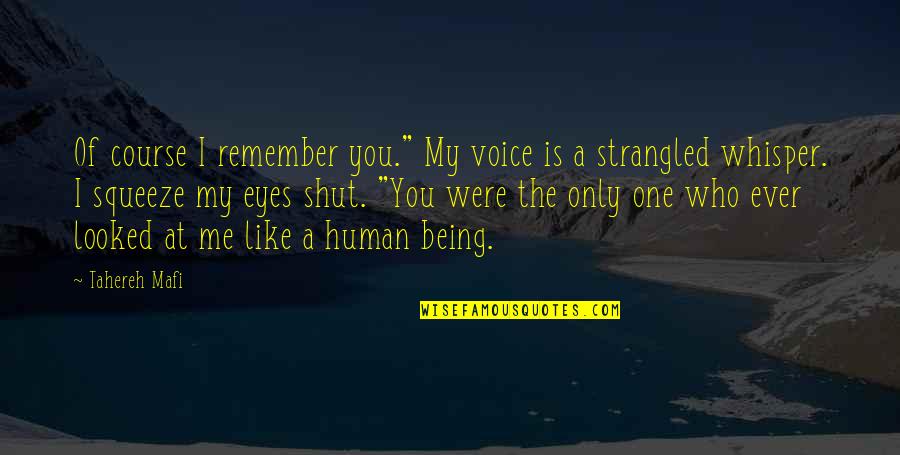 Only Being Human Quotes By Tahereh Mafi: Of course I remember you." My voice is