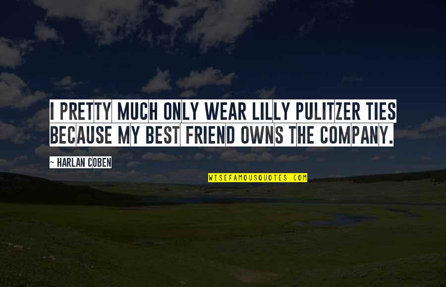Only Best Friend Quotes By Harlan Coben: I pretty much only wear Lilly Pulitzer ties