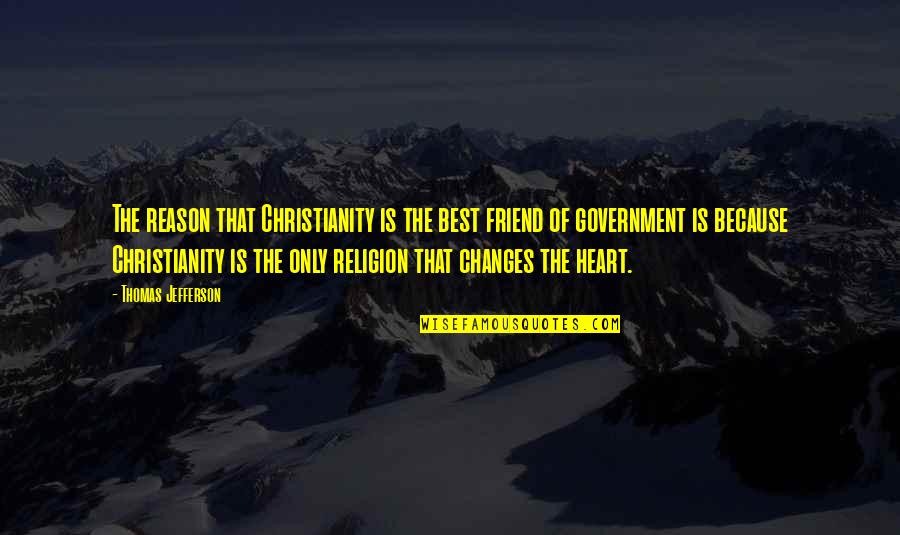 Only Best Friend Quotes By Thomas Jefferson: The reason that Christianity is the best friend