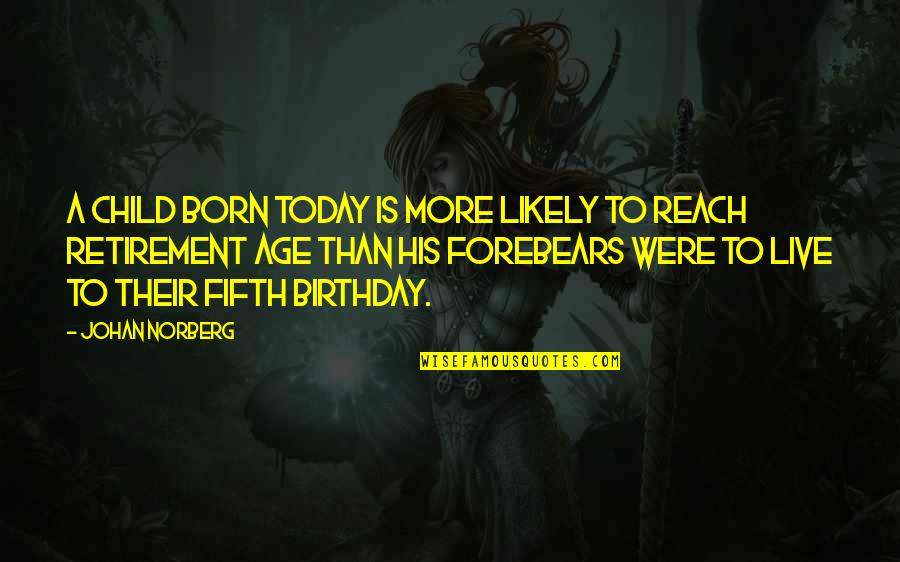 Only Child Birthday Quotes By Johan Norberg: A child born today is more likely to Only Child Birthday Quotes By Johan Norberg: A child born today is more likely to