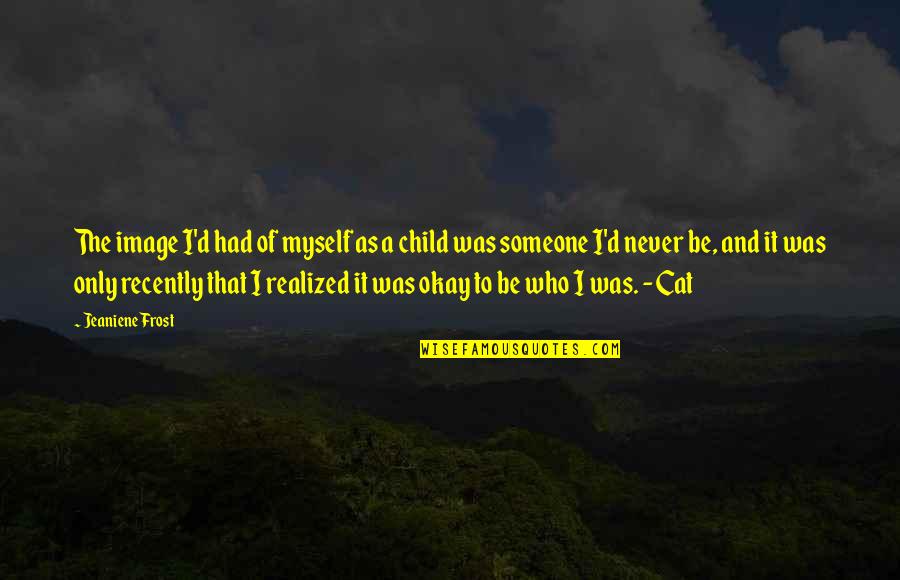 Only Child Quotes By Jeaniene Frost: The image I'd had of myself as a