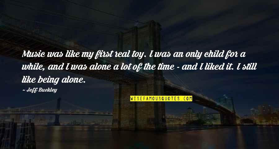 Only Child Quotes By Jeff Buckley: Music was like my first real toy. I
