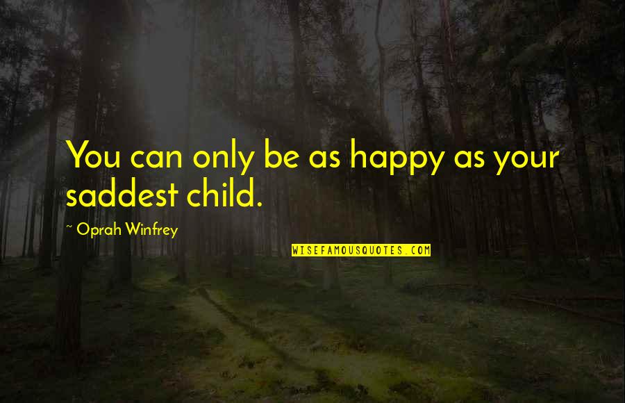 Only Child Quotes By Oprah Winfrey: You can only be as happy as your