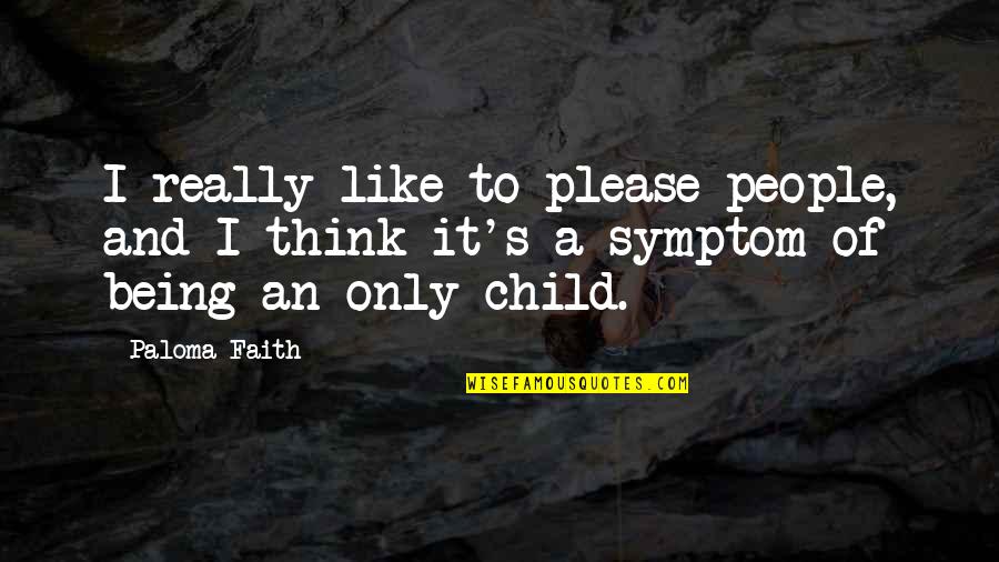 Only Child Quotes By Paloma Faith: I really like to please people, and I