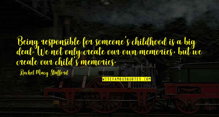 Only Child Quotes By Rachel Macy Stafford: Being responsible for someone's childhood is a big