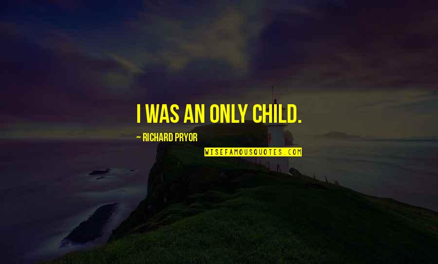 Only Child Quotes By Richard Pryor: I was an only child.