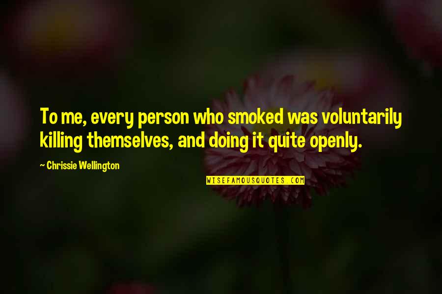 Only Cuz I Care Quotes By Chrissie Wellington: To me, every person who smoked was voluntarily Only Cuz I Care Quotes By Chrissie Wellington: To me, every person who smoked was voluntarily