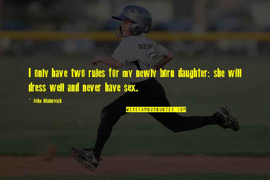 Only Daughter Quotes By John Malkovich: I only have two rules for my newly