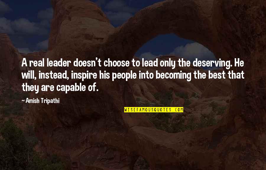 Only Deserving The Best Quotes By Amish Tripathi: A real leader doesn't choose to lead only