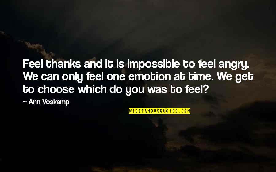 Only Emotion Quotes By Ann Voskamp: Feel thanks and it is impossible to feel
