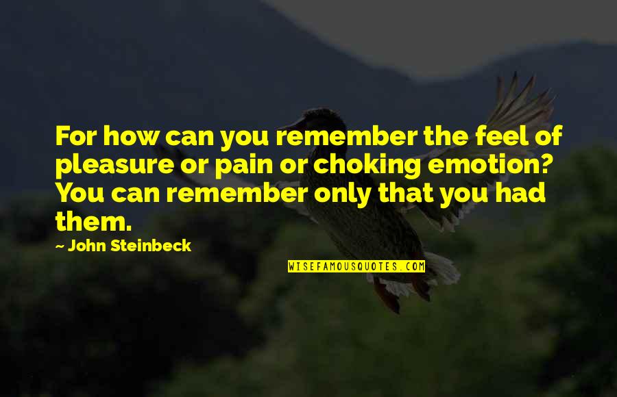 Only Emotion Quotes By John Steinbeck: For how can you remember the feel of