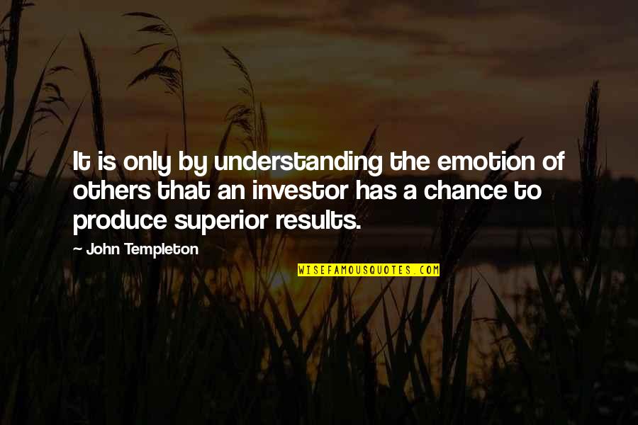 Only Emotion Quotes By John Templeton: It is only by understanding the emotion of
