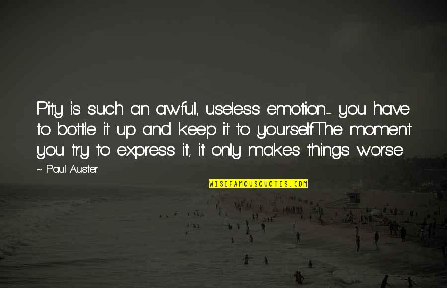 Only Emotion Quotes By Paul Auster: Pity is such an awful, useless emotion- you