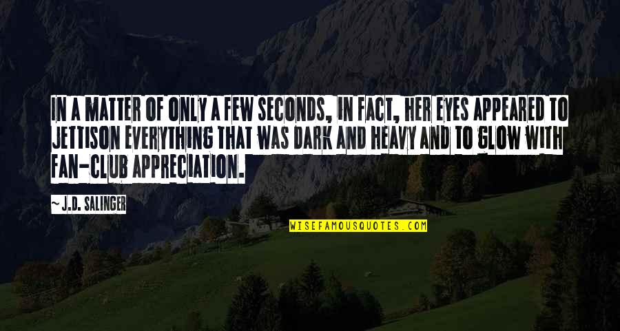 Only Fan Quotes By J.D. Salinger: In a matter of only a few seconds, Only Fan Quotes By J.D. Salinger: In a matter of only a few seconds,