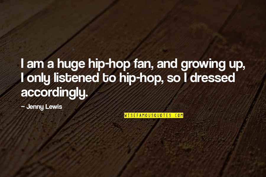 Only Fan Quotes By Jenny Lewis: I am a huge hip-hop fan, and growing Only Fan Quotes By Jenny Lewis: I am a huge hip-hop fan, and growing