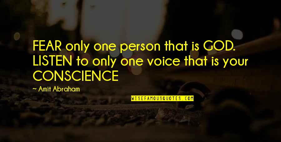 Only Fear God Quotes By Amit Abraham: FEAR only one person that is GOD. LISTEN
