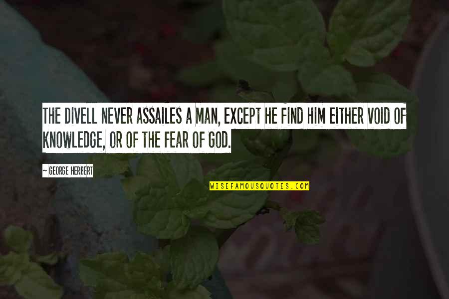 Only Fear God Quotes By George Herbert: The Divell never assailes a man, except he