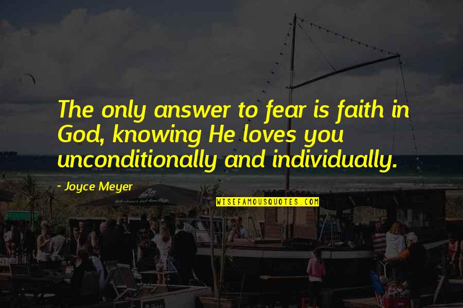 Only Fear God Quotes By Joyce Meyer: The only answer to fear is faith in