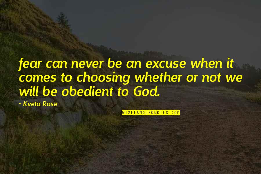 Only Fear God Quotes By Kveta Rose: fear can never be an excuse when it