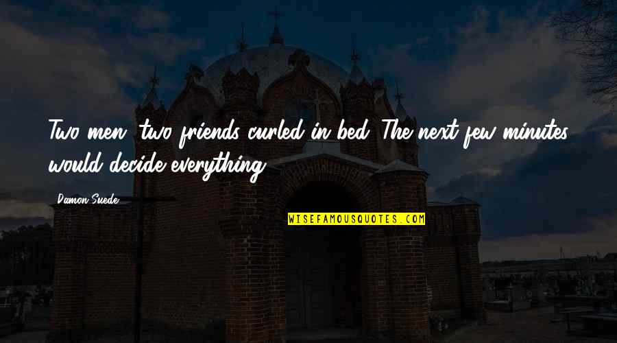 Only Few Friends Quotes By Damon Suede: Two men, two friends curled in bed. The