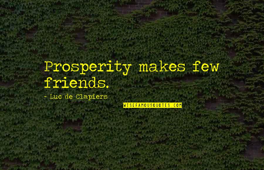 Only Few Friends Quotes By Luc De Clapiers: Prosperity makes few friends.