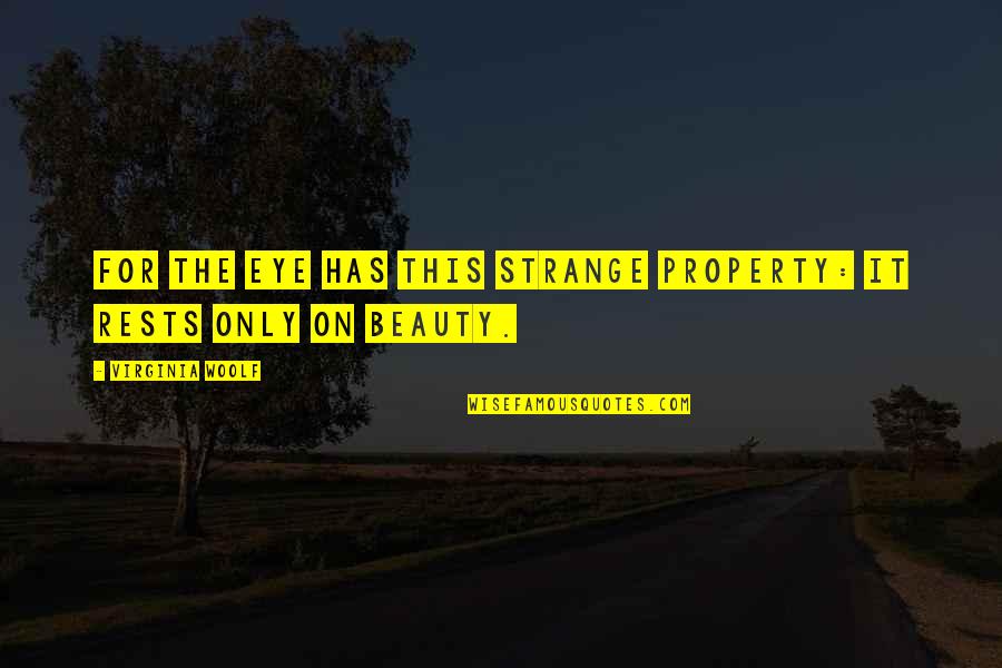 Only Fools Boycie Quotes By Virginia Woolf: For the eye has this strange property: it