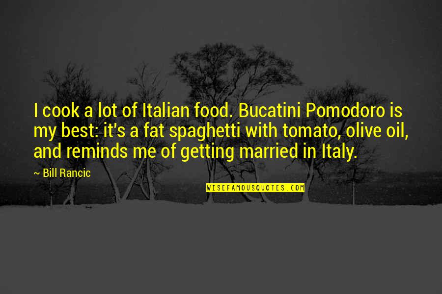 Only Fools Heroes And Villains Quotes By Bill Rancic: I cook a lot of Italian food. Bucatini