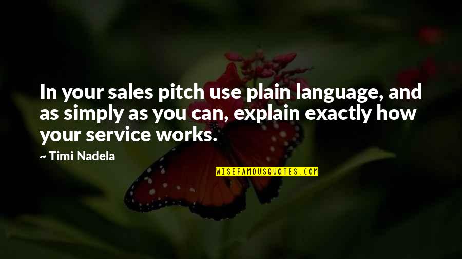 Only Fools Heroes And Villains Quotes By Timi Nadela: In your sales pitch use plain language, and