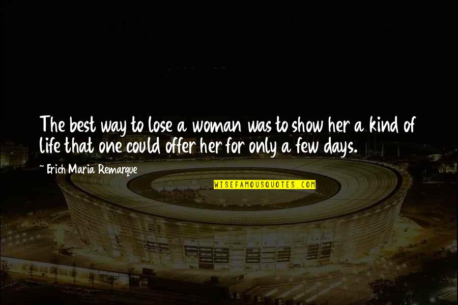 Only For Her Love Quotes By Erich Maria Remarque: The best way to lose a woman was