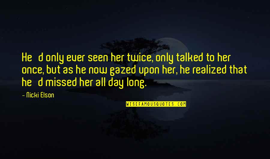 Only For Her Love Quotes By Nicki Elson: He'd only ever seen her twice, only talked