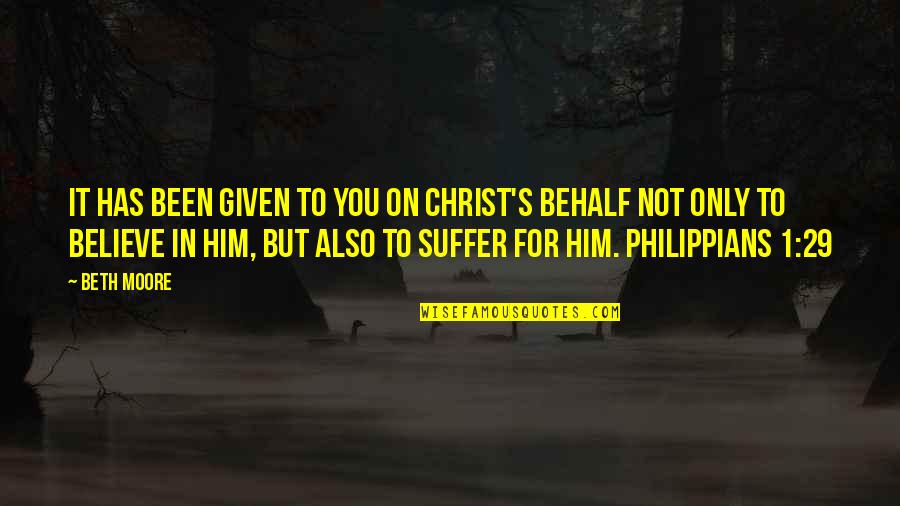 Only For Him Quotes By Beth Moore: It has been given to you on Christ's