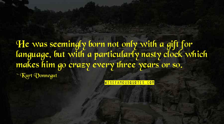 Only For Him Quotes By Kurt Vonnegut: He was seemingly born not only with a