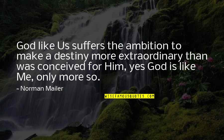 Only For Him Quotes By Norman Mailer: God like Us suffers the ambition to make