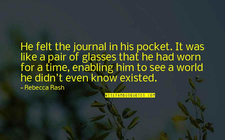 Only For Him Quotes By Rebecca Rash: He felt the journal in his pocket. It
