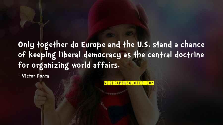 Only For U Quotes By Victor Ponta: Only together do Europe and the U.S. stand