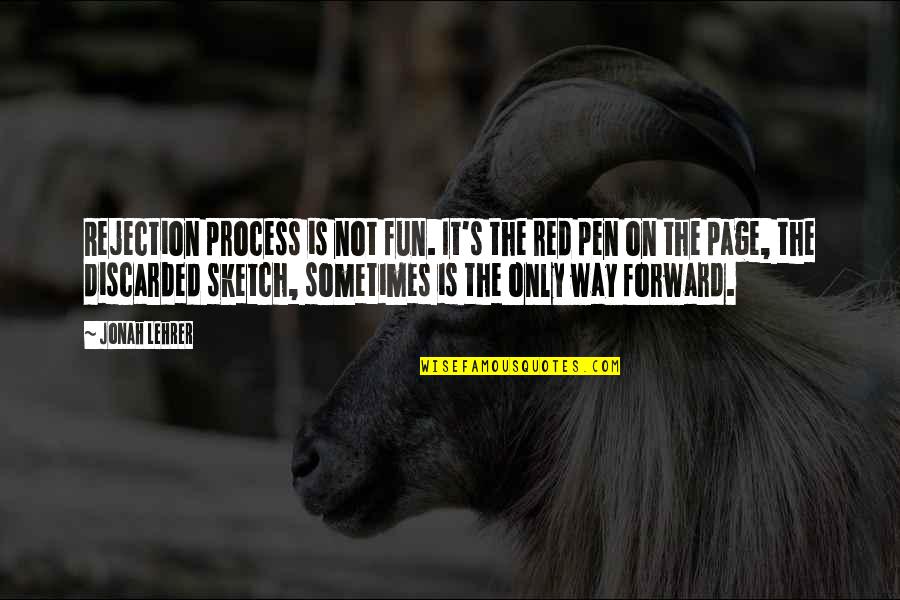 Only Forward Quotes By Jonah Lehrer: Rejection process is not fun. It's the red Only Forward Quotes By Jonah Lehrer: Rejection process is not fun. It's the red