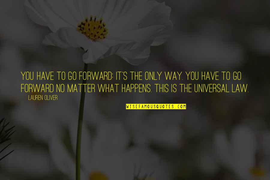 Only Forward Quotes By Lauren Oliver: You have to go forward: It's the only Only Forward Quotes By Lauren Oliver: You have to go forward: It's the only