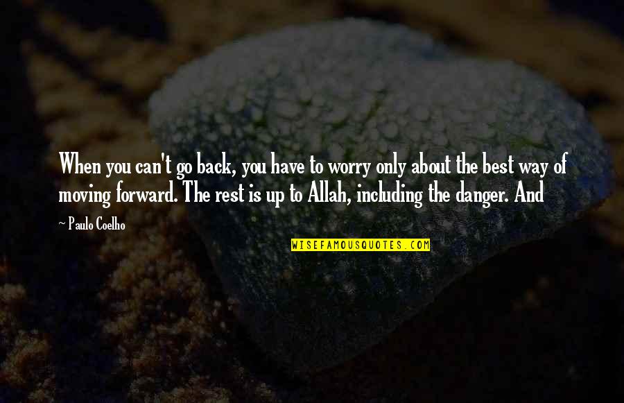 Only Forward Quotes By Paulo Coelho: When you can't go back, you have to Only Forward Quotes By Paulo Coelho: When you can't go back, you have to