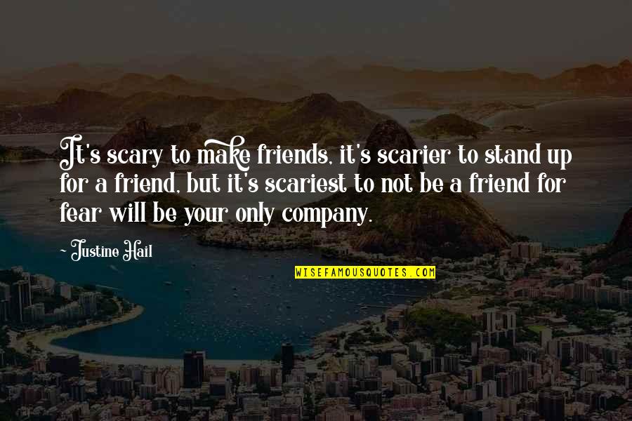 Only Friendship Quotes By Justine Hail: It's scary to make friends, it's scarier to