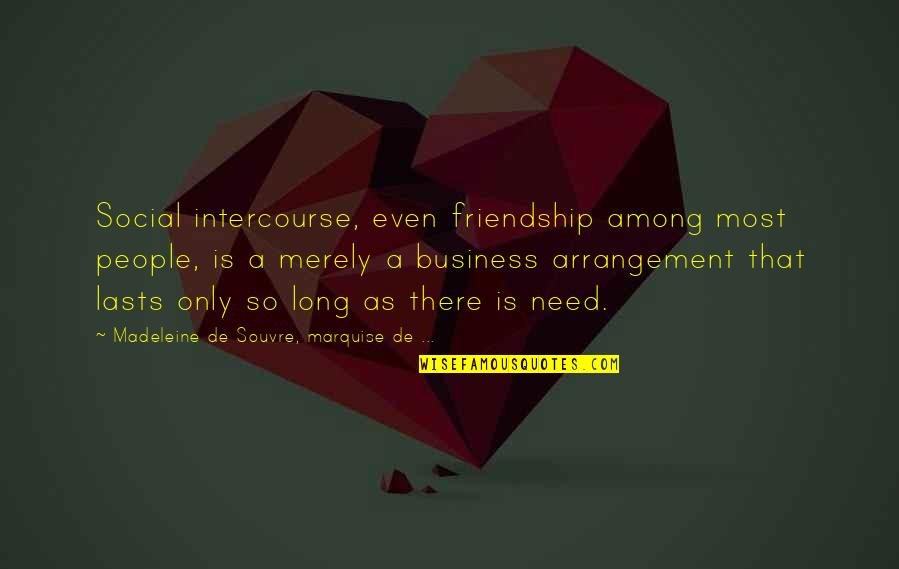 Only Friendship Quotes By Madeleine De Souvre, Marquise De ...: Social intercourse, even friendship among most people, is