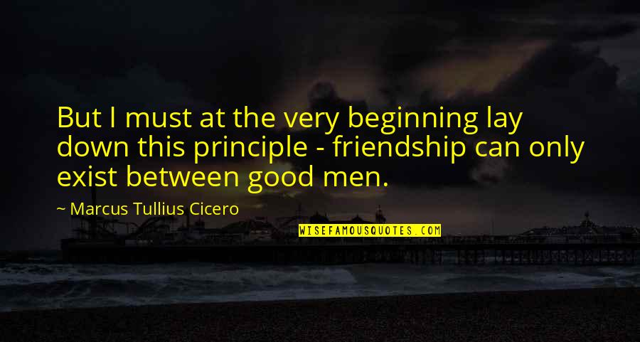 Only Friendship Quotes By Marcus Tullius Cicero: But I must at the very beginning lay