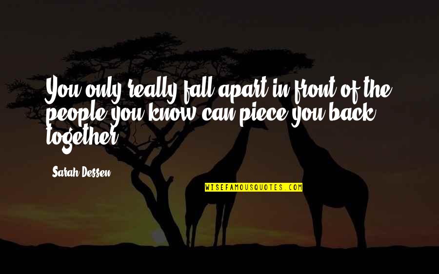 Only Friendship Quotes By Sarah Dessen: You only really fall apart in front of