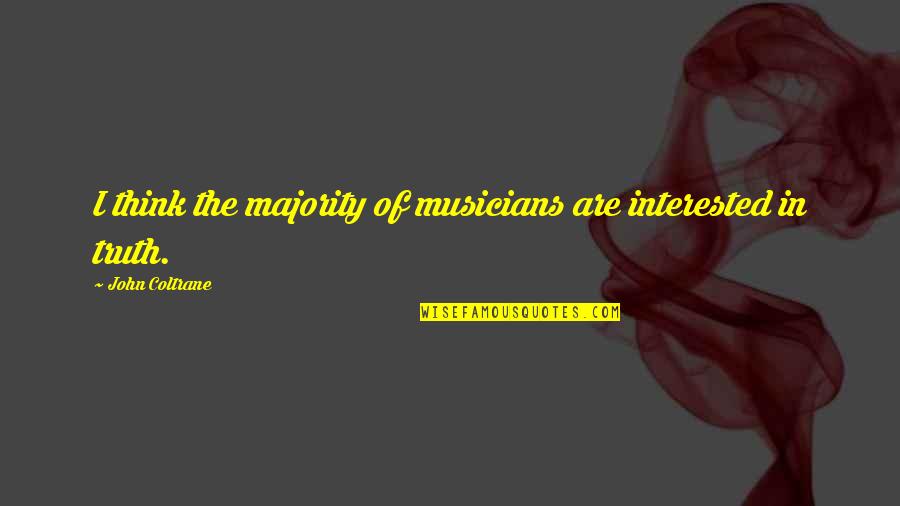 Only Girl In The House Quotes By John Coltrane: I think the majority of musicians are interested Only Girl In The House Quotes By John Coltrane: I think the majority of musicians are interested