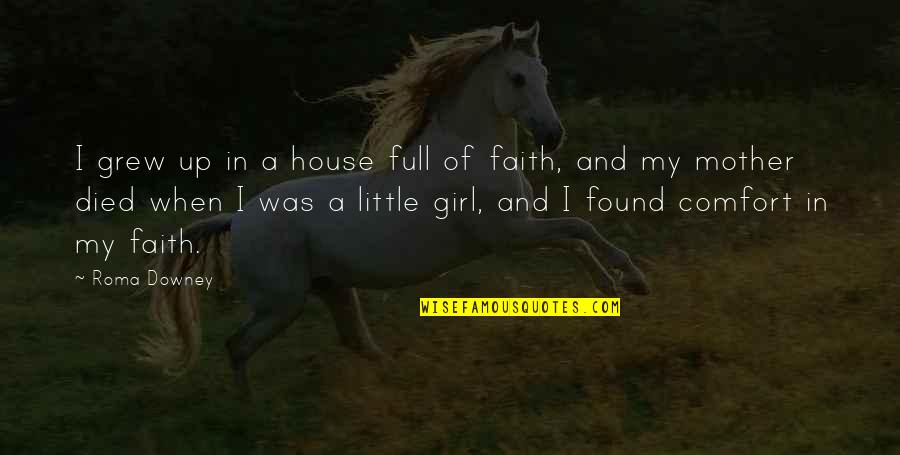 Only Girl In The House Quotes By Roma Downey: I grew up in a house full of Only Girl In The House Quotes By Roma Downey: I grew up in a house full of