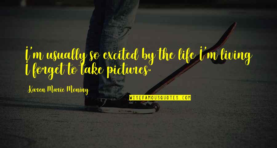 Only Girl Sibling Quotes By Karen Marie Moning: I'm usually so excited by the life I'm Only Girl Sibling Quotes By Karen Marie Moning: I'm usually so excited by the life I'm