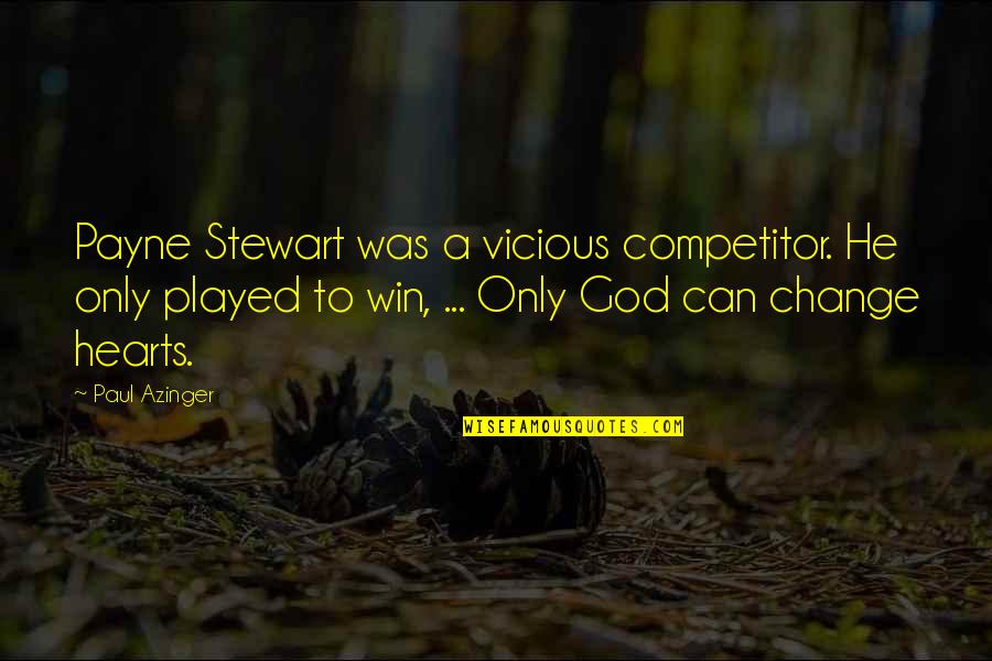 Only God Can Change A Heart Quotes By Paul Azinger: Payne Stewart was a vicious competitor. He only